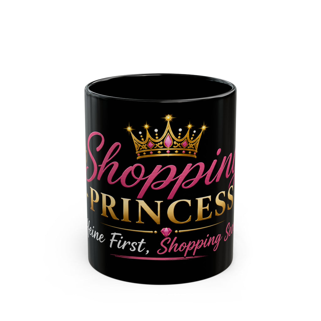 Shopping Princess Black Coffee Mug — 'Shopping First, Sleeping Second' Crown Design (11oz/15oz)