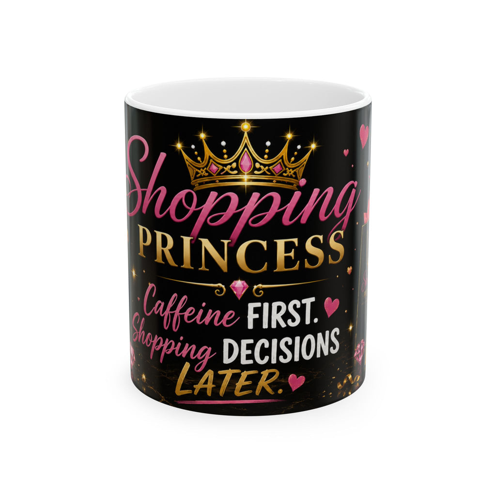 Shopping Princess Ceramic Mug — "Caffeine First, Shopping Decisions Later"