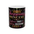 Shopping Princess Ceramic Mug — "Caffeine First, Shopping Decisions Later"