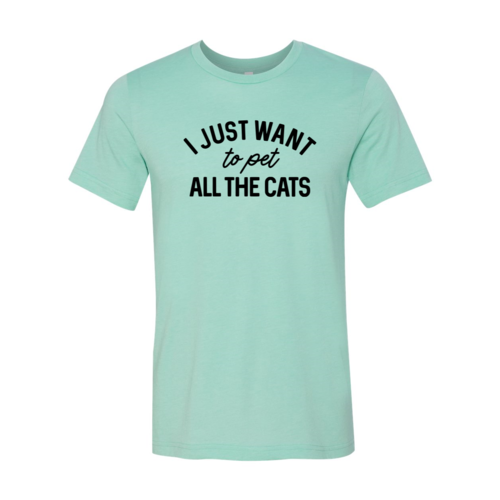 I Just Want To Pet All The Cats T-Shirt